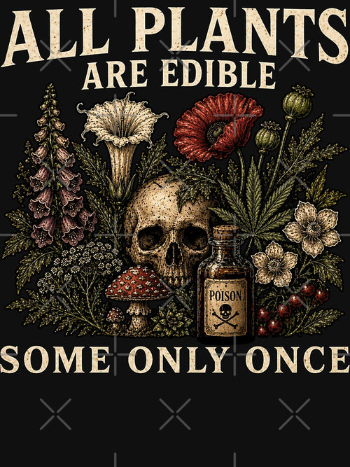 All Plants are Edible Some Only Once Funny Men Women by will freed18