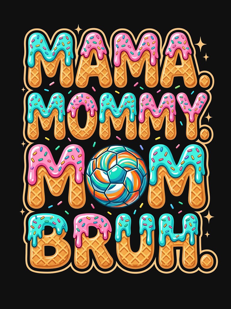 Mama. Mommy. Mom. Bruh. Soccer Mom Life Motherhood by SofenArt