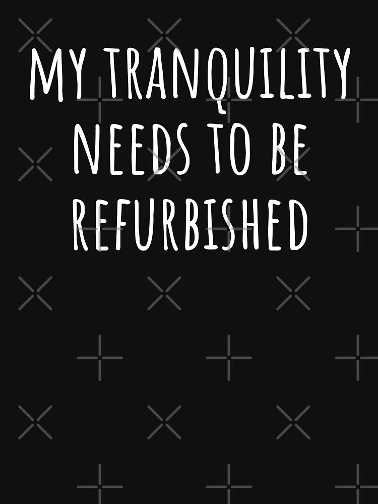 My Tranquility Needs To Be Refurbished by reallyrealnow