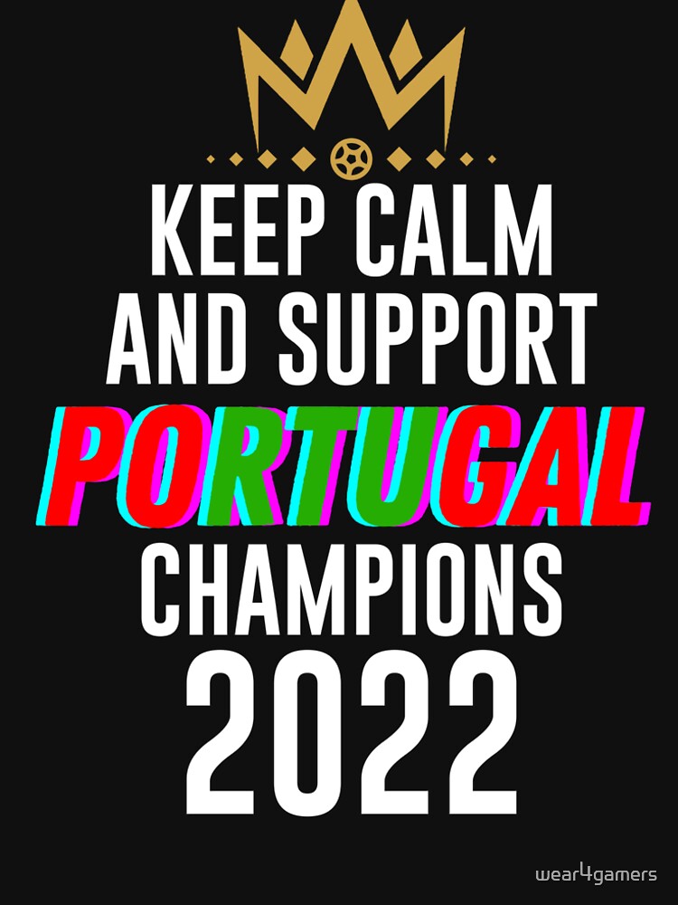 Keep calm and support Portugal | Portugal soccer team 2022 champions | Portugal soccer team qatar by wear4gamers