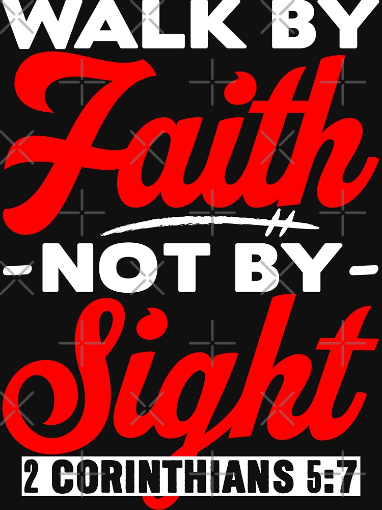 Walk By Faith Not By Sight - 2 Corinthians 5:7 by plushism