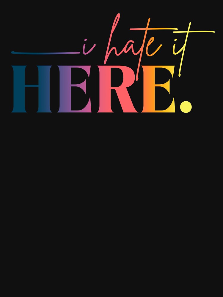 I Hate It Here Retro Gradient Funny Statement by ameirkessao