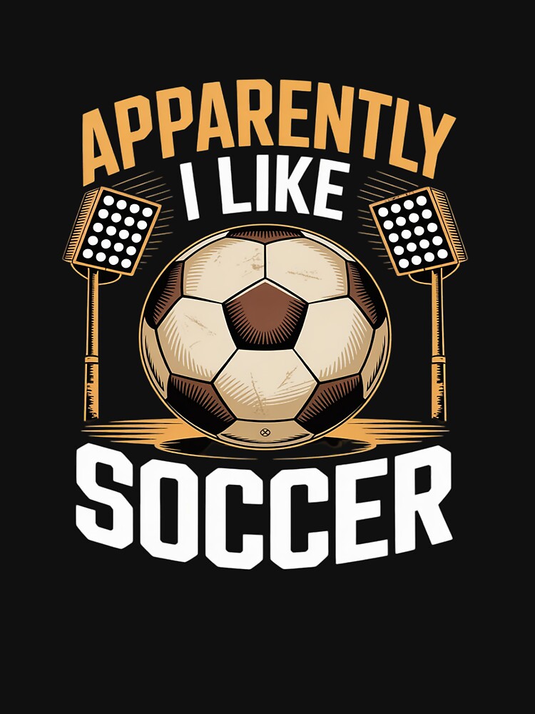 Apparently I Like Soccer Funny Soccer Season Game Day by JonBarnes22