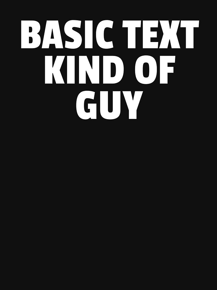 Basic Text Kind Of Guy Funny Text by jacks-tees