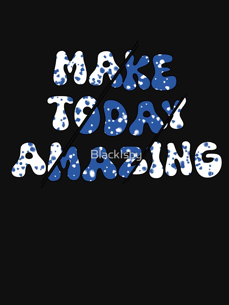 Make Today Amazing T-Shirt Design by BlackIspy