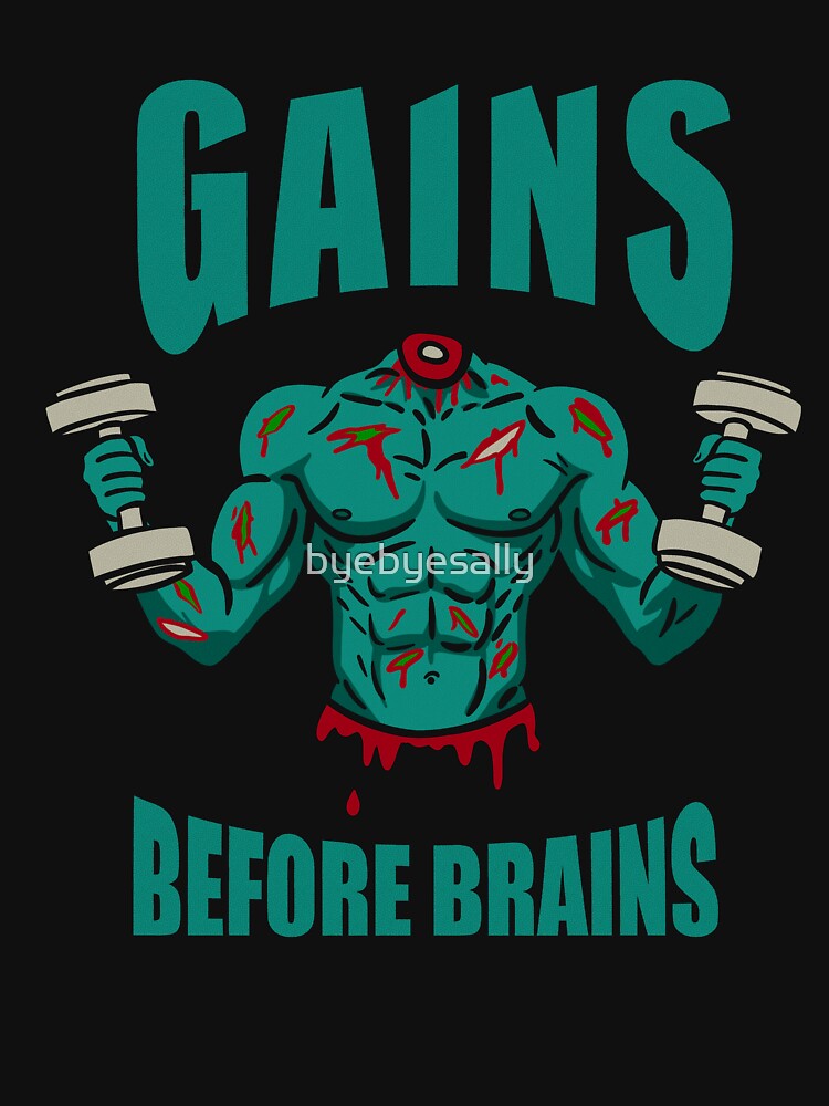 Gains Before Brains by byebyesally