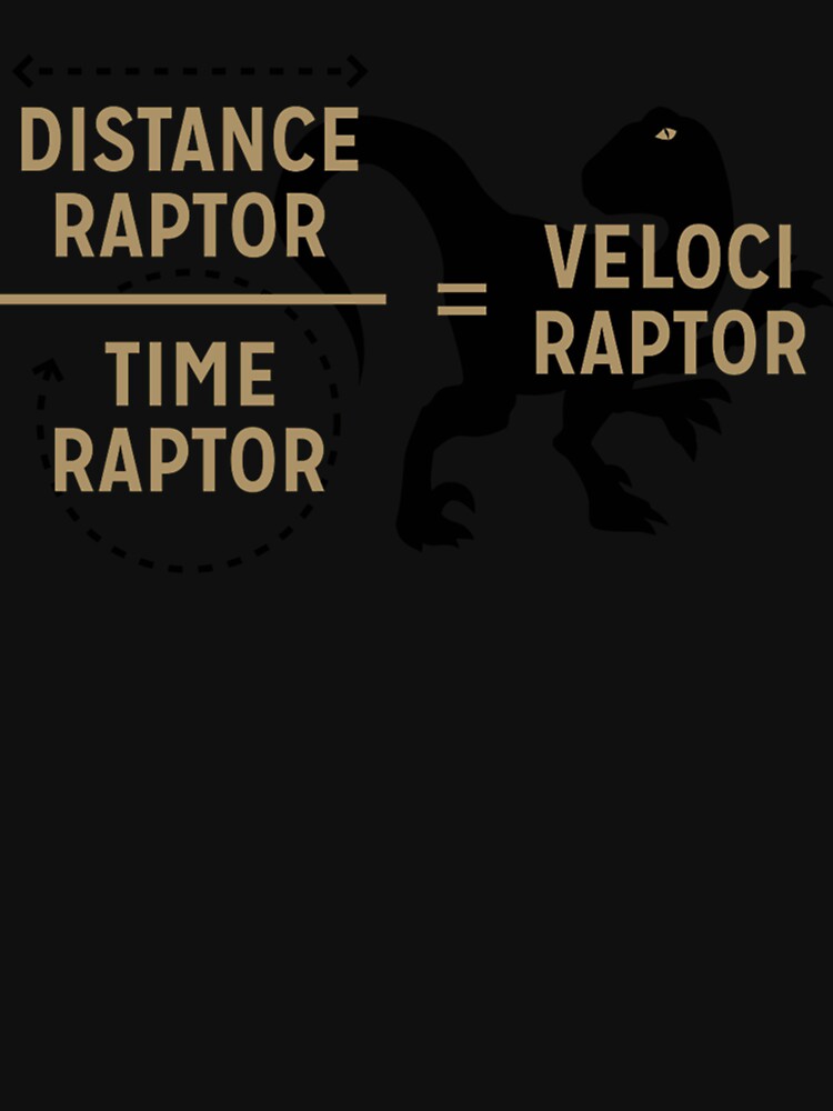 Distance Raptor Divided By Time Raptor Equals Velociraptor Unisex Classic T-Shirt by SterreLier