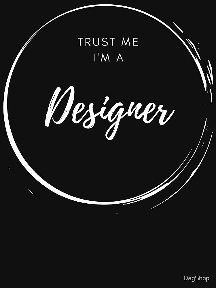 Trust me, I'm a designer by DagShop