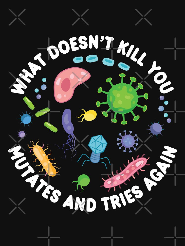 What Doesn't Kill You Mutates And Tries Again - Funny Microbiology by PolyPixel