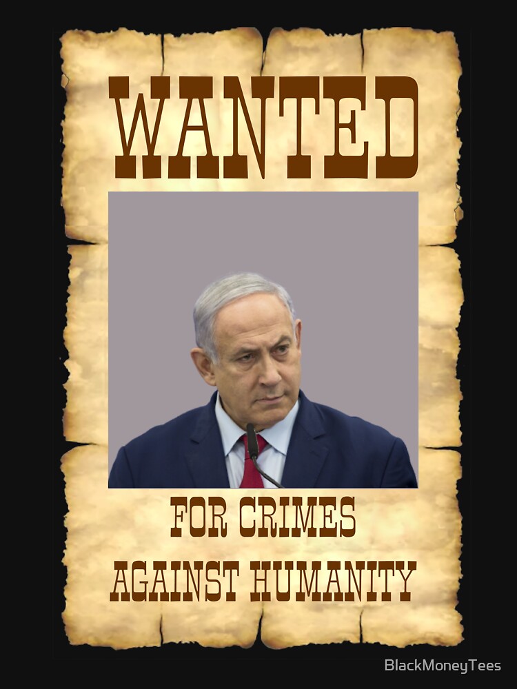 Wanted Benjamin Netanyahu Behind Bars by BlackMoneyTees