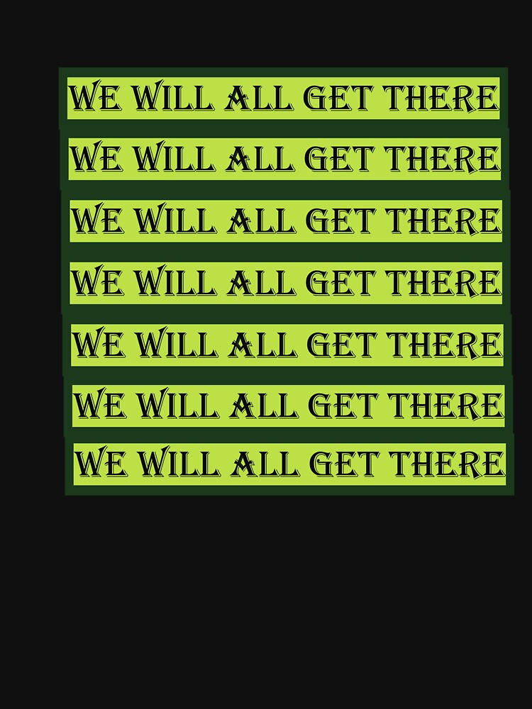 we will all get there by Kristikniceart