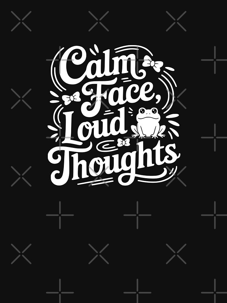 Calm Face Loud Thoughts by theartfulaspie