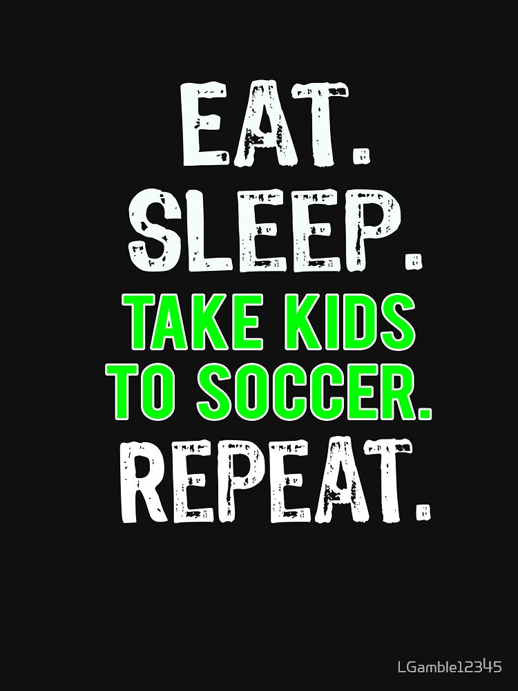 Funny Eat Sleep Take Kids to Soccer Mom & Dad gift by LGamble12345