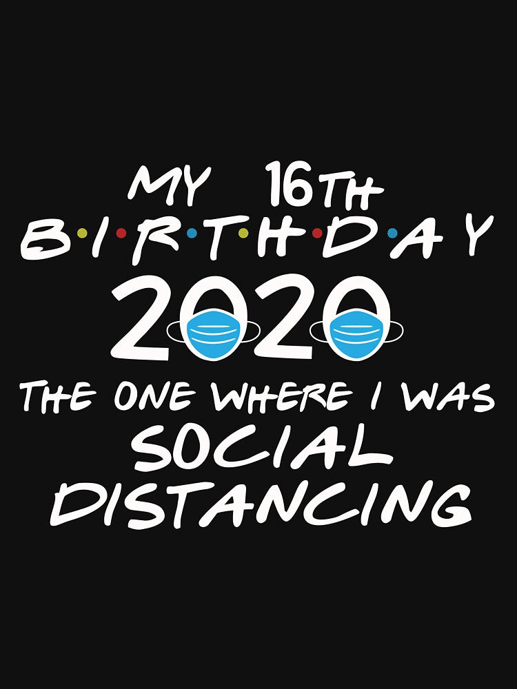 My 16th Birthday 2020 The One Where I was Social Distancing Long Sleeve T-Shirt by politevann