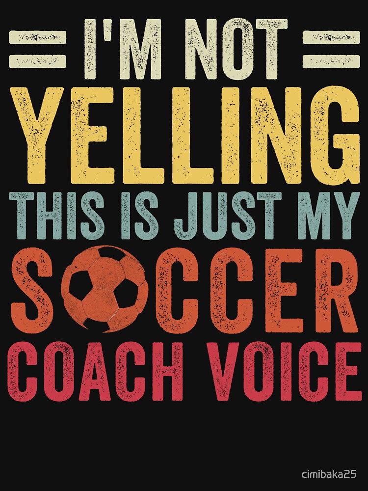 I'm Not Yelling This Is Just My Soccer Coach Voice Dad by cimibaka25