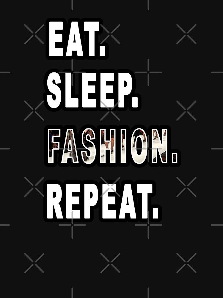 Eat. Sleep. Fashion. Repeat. by iamhewho