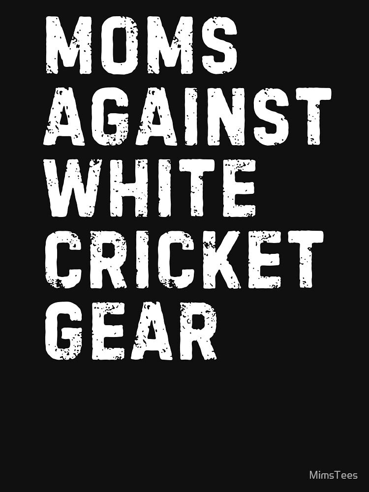Funny Cricket Moms Against White Cricket Gear Design by MimsTees