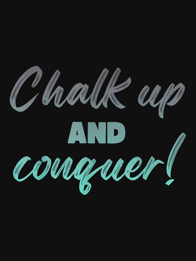 Boulderer Chalk Up And Conquer Bouldering by JoyJRamos