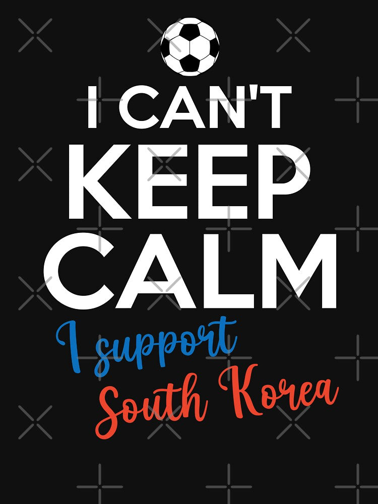 I Can't Keep Calm I Support South Korea | Keep Calm And Support South Korea | South Korea Team lover by AMINE  ★★★★★