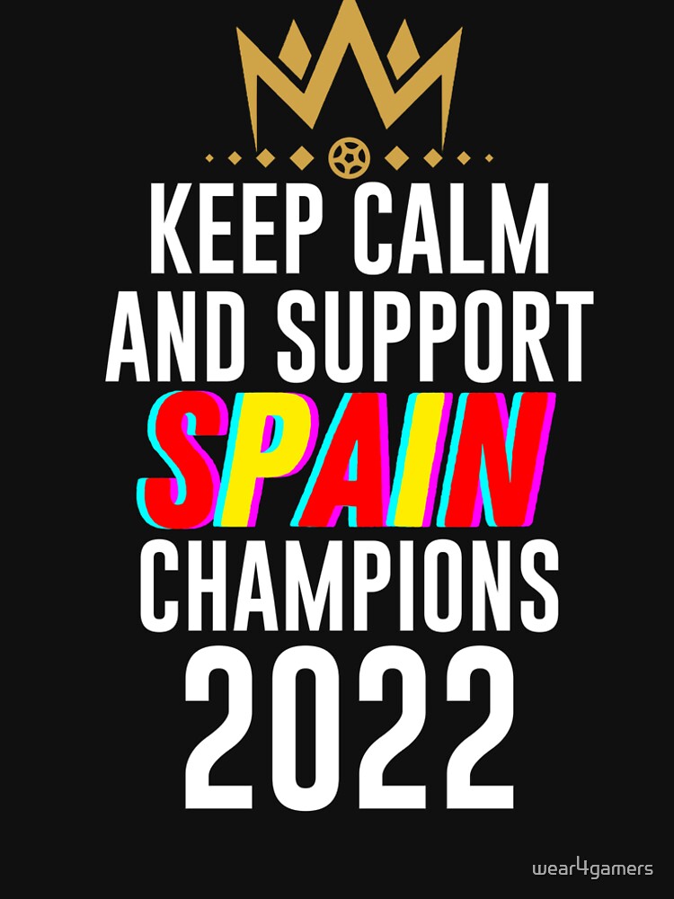 Keep calm and support spain | spain soccer team 2022 champions | spain soccer team qatar by wear4gamers