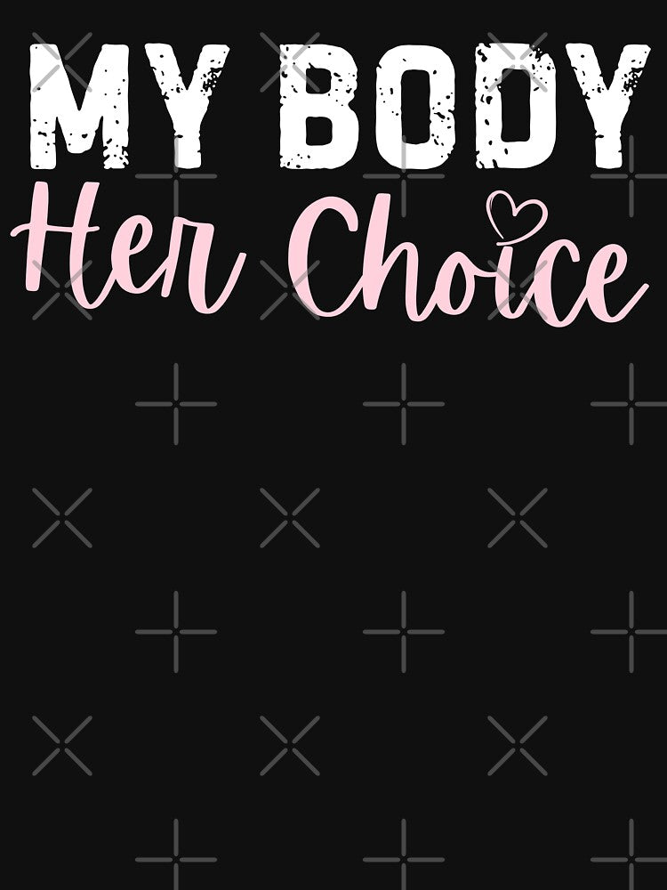 My Body Her Choice by Idontwannaknow