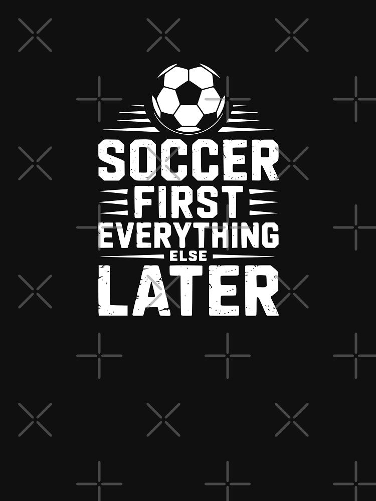 Soccer First Everything Else Later by theartfulaspie