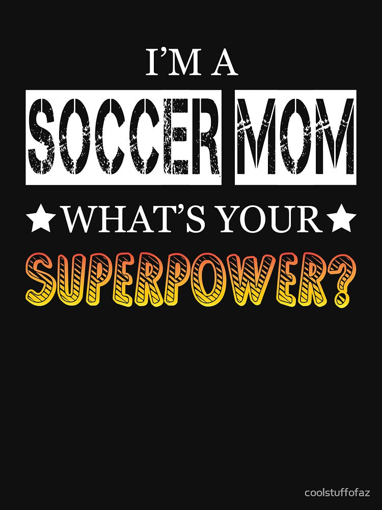 I'm a Soccer Mom, Whats your Superpower? by coolstuffofaz