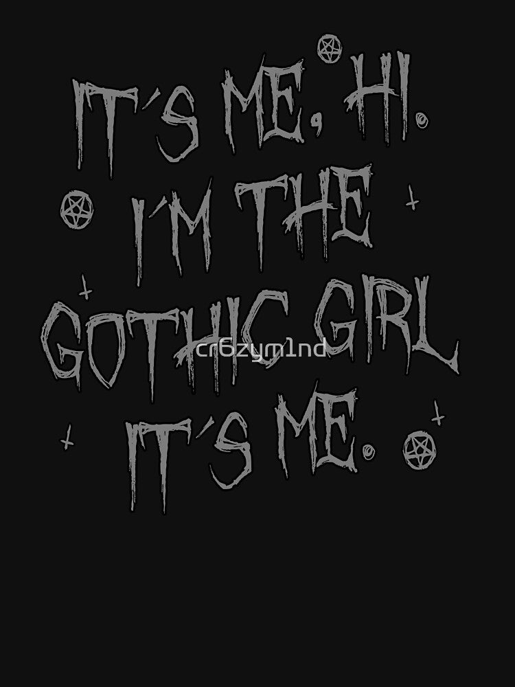 Its me hi im the gothic girl its me by cr6zym1nd