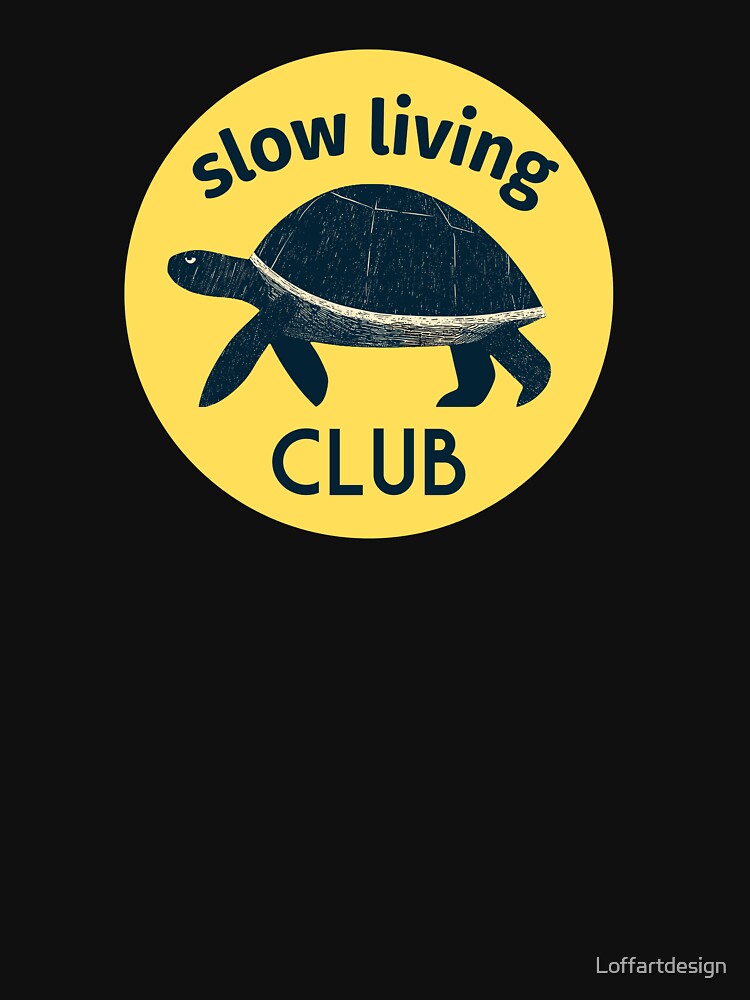 Slow Living Club T-Shirt | Relaxed Lifestyle Graphic Tee | Mindful Living Apparel | Tranquil Gift Idea by Loffartdesign