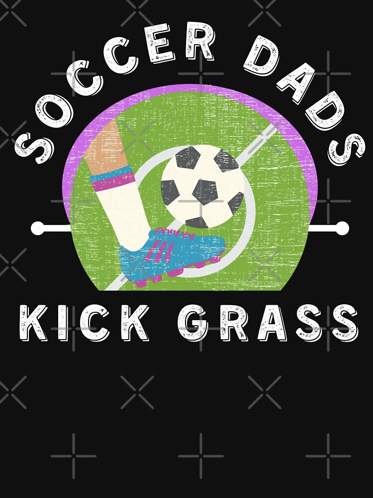 Funny Soccer Dad/Soccer Dads Kick Grass by Designs By YL