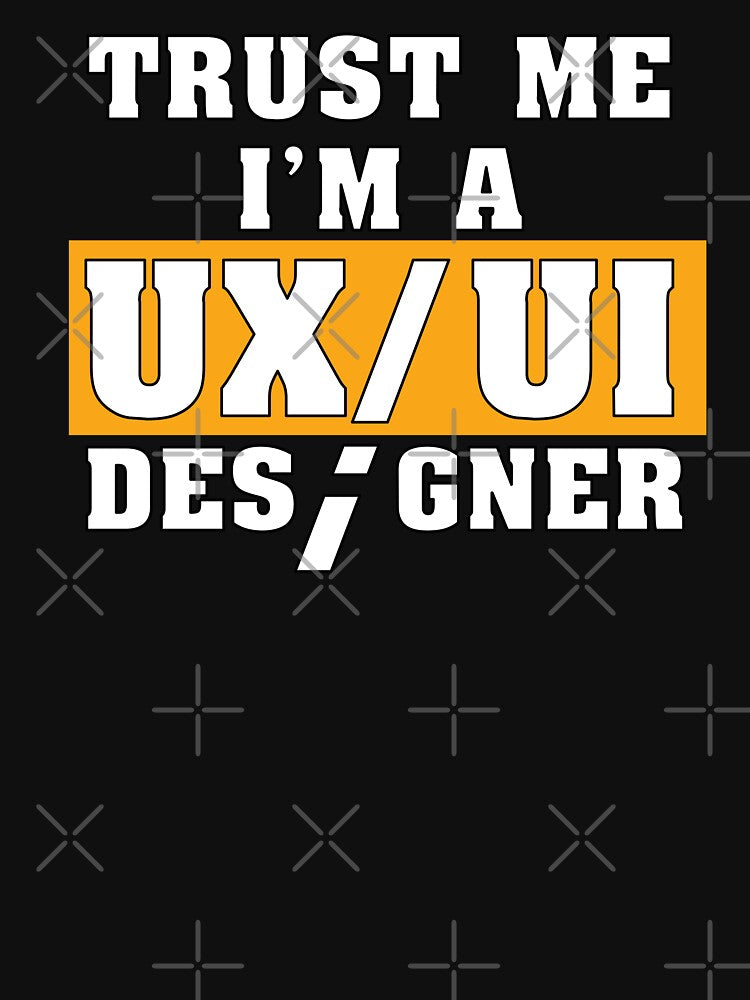 Funny Saying Trust Me I'm a UX/UI Designer Shirt by knapst