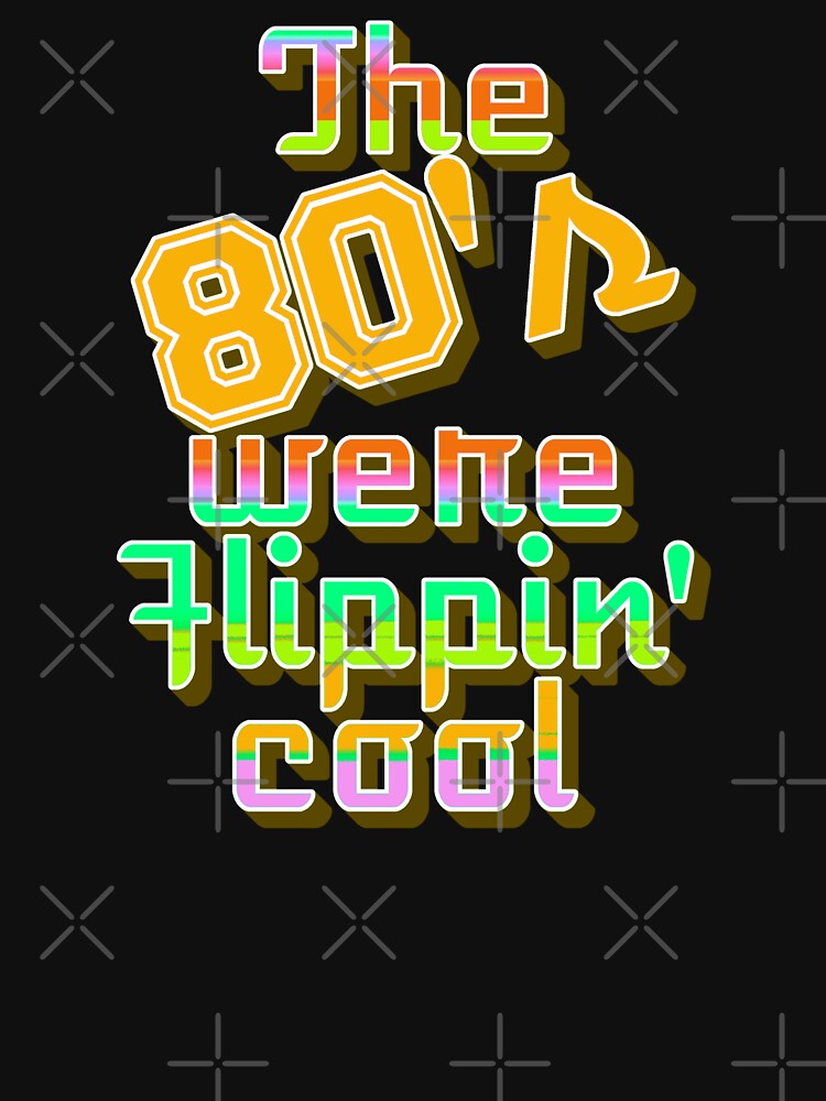 The 80's Were Flippin' Cool, Colorful Retro Style Design by TrulyEpoque