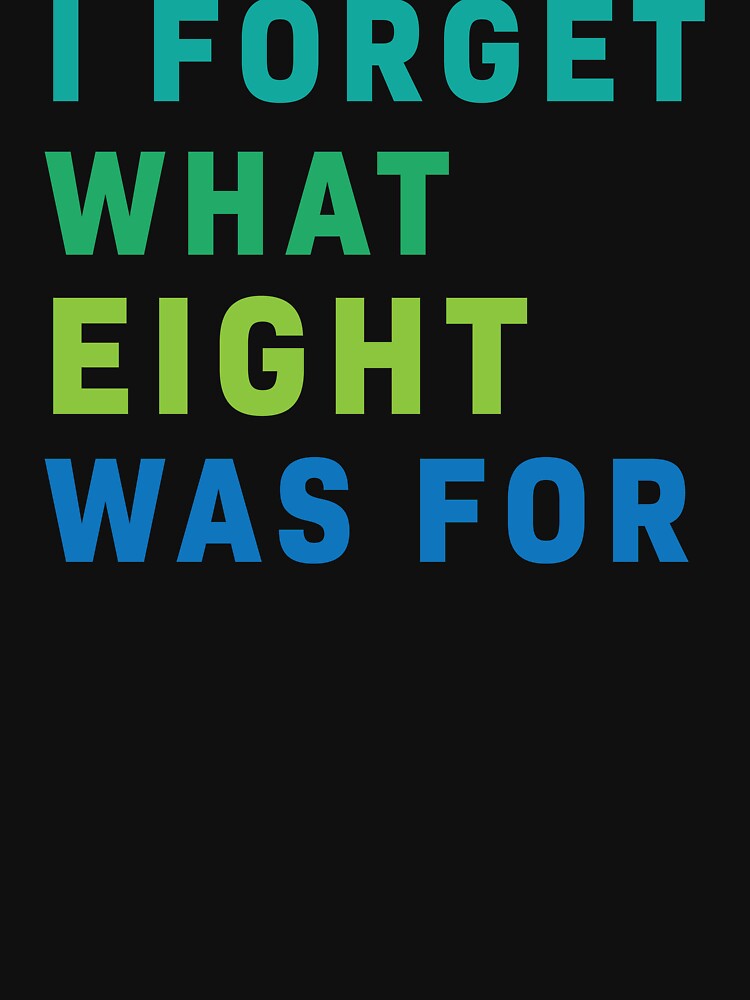 I forget what eight was for by egrex