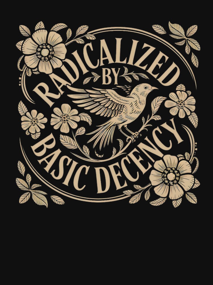 Radicalized-by-basic-decency by latanyajwade