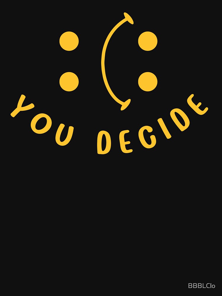 Novelty Cute Funny You Decide by BBBLClo