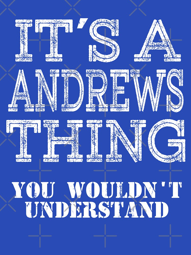 Its A ANDREWS Thing You Wouldnt Understand Funny Cute Gift T Shirt For Men Women Hoodie Sweatshirt Sticker Family Reunion Party White by arcadetoystore