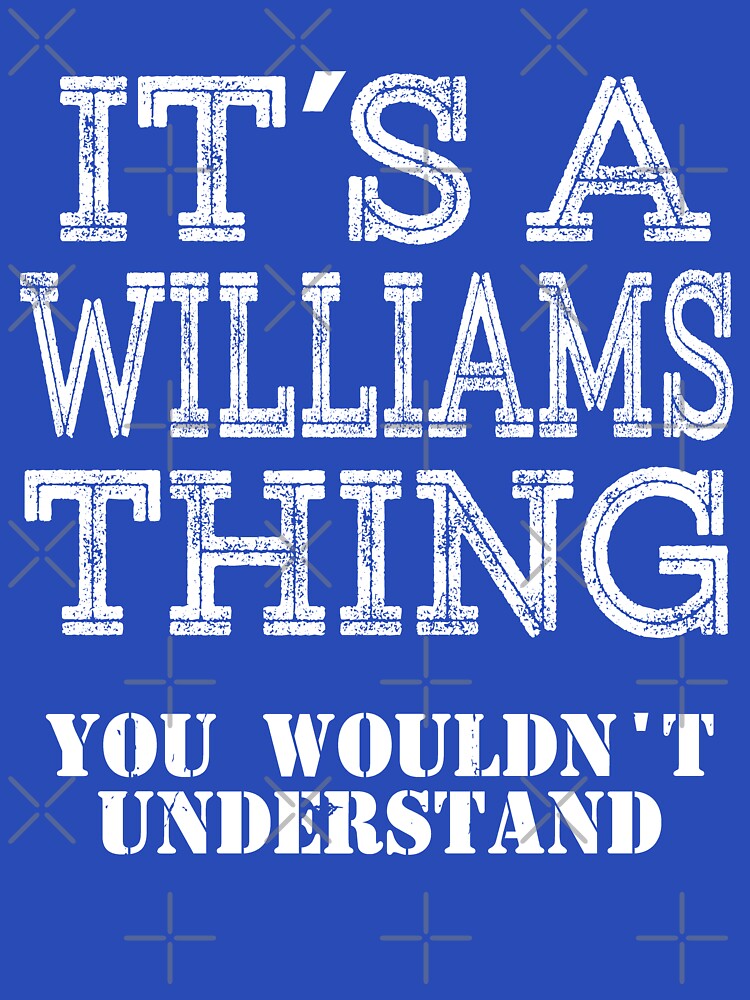 Its A WILLIAMS Thing You Wouldnt Understand Funny Cute Gift T Shirt For Men Women Hoodie Sweatshirt Sticker Family Reunion Party Black Family Matching Shirt by arcadetoystore