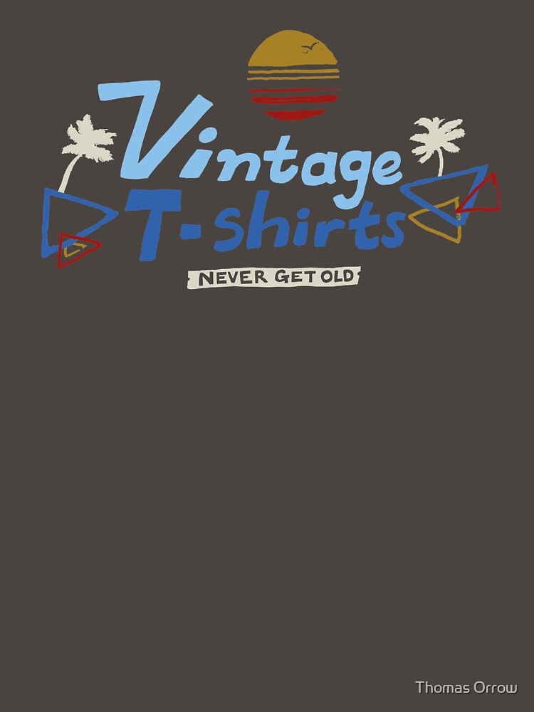 Vintage T-Shirts Never Get Old by Thomas Orrow