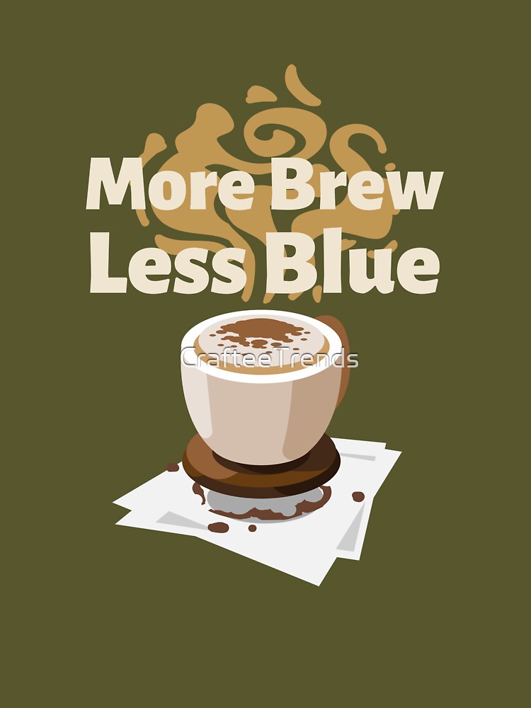 More Brew, Less Blue Crew Neck Unisex Tee by CrafteeTrends