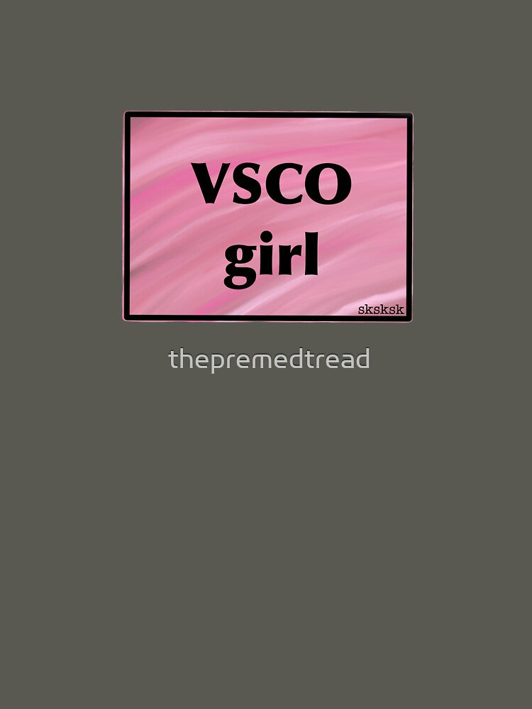 VSCO girl—sksksk by thepremedtread