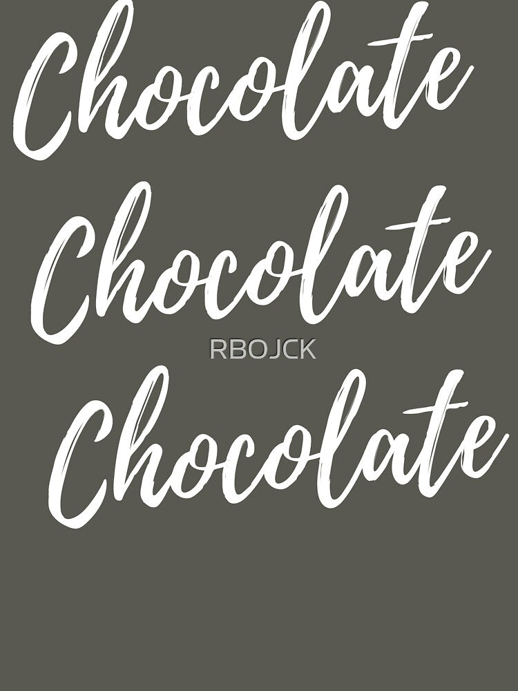 Chocolate Chocolate Chocolate fun tee by RBOJCK