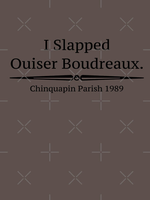 "I Slapped Ouiser Boudreaux" - Steel Magnolias by Culture Pop Designs