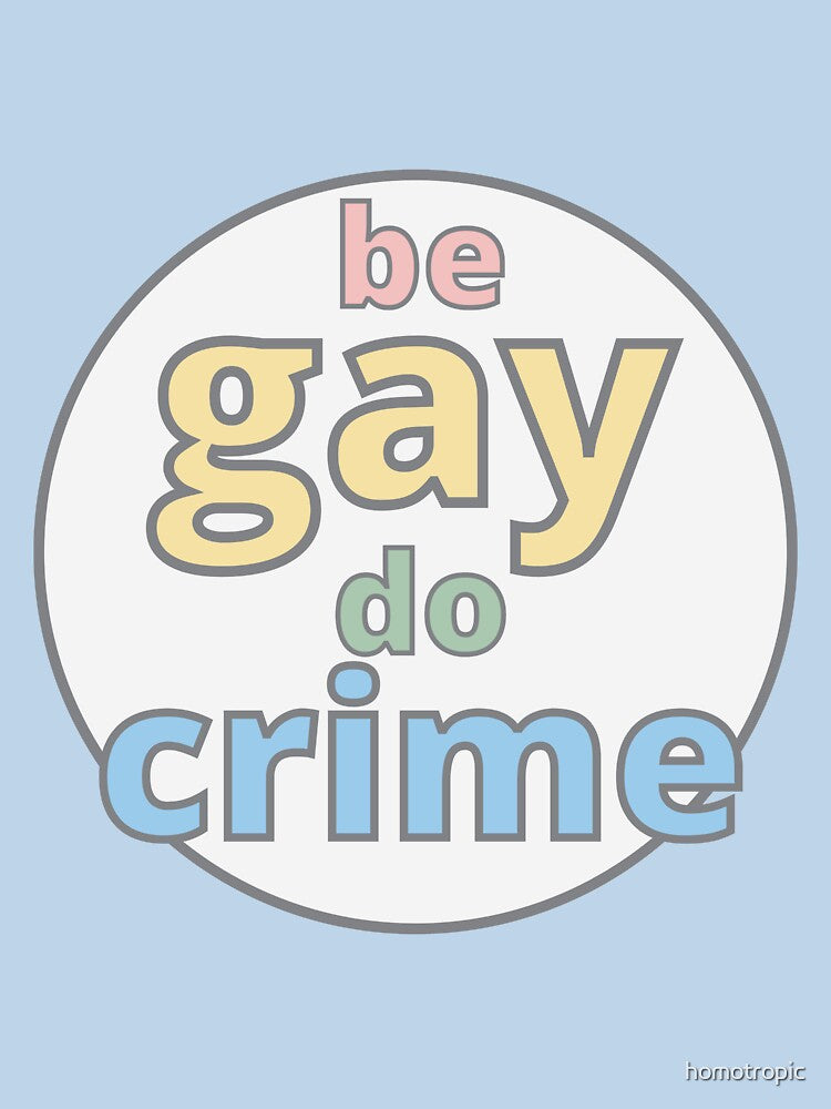 Be Gay Do Crime by homotropic
