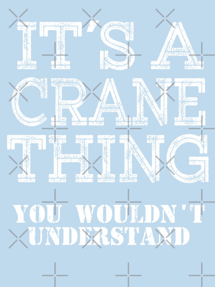 Its A CRANE Thing You Wouldnt Understand Funny Cute Gift T Shirt For Men Women Hoodie Sweatshirt Sticker Family Reunion Party by arcadetoystore