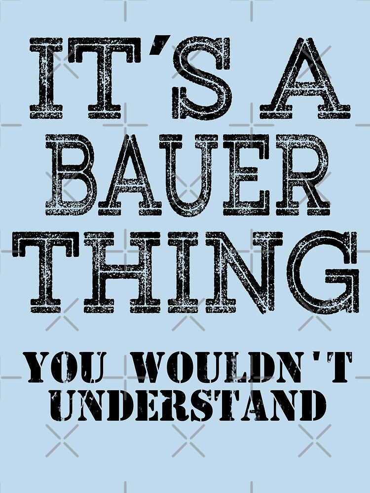 Its A BAUER Thing You Wouldnt Understand Funny Cute Gift T Shirt For Men Women Hoodie Sweatshirt Sticker Family Reunion Party White by arcadetoystore