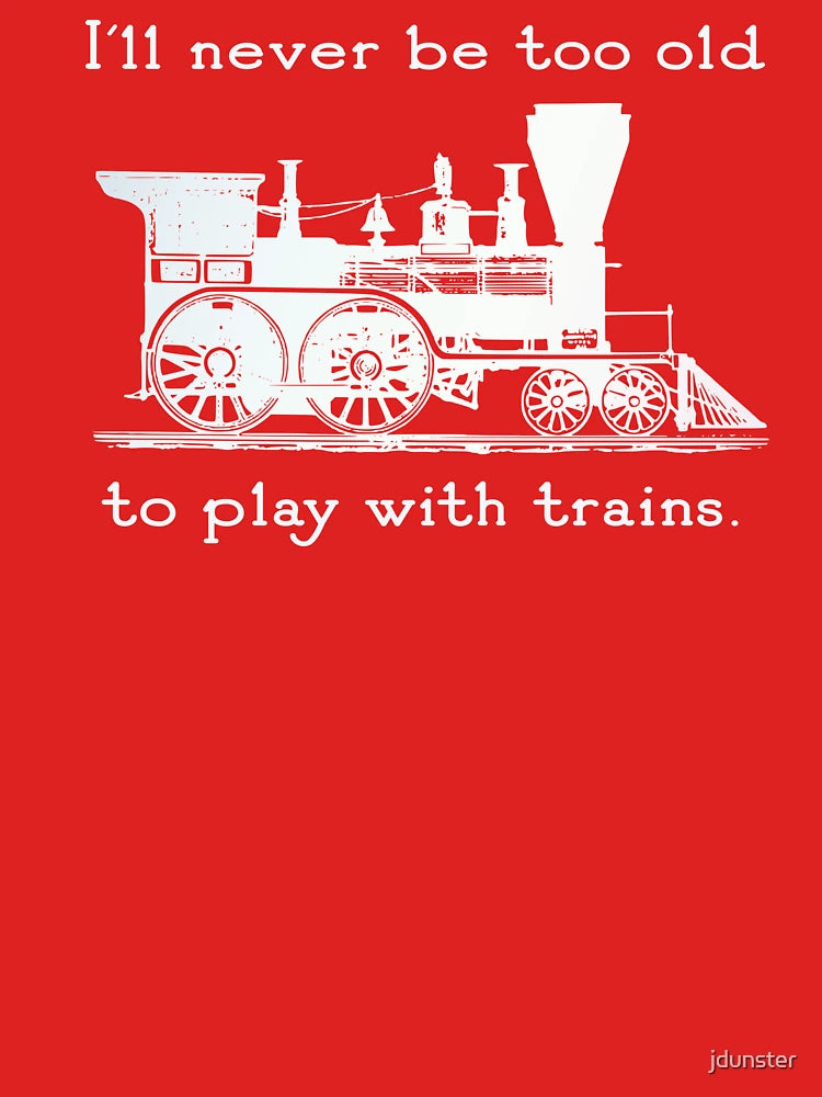 "I'll never be too old to play with trains" Trainspotter, model train, train fan Classic T-Shirt