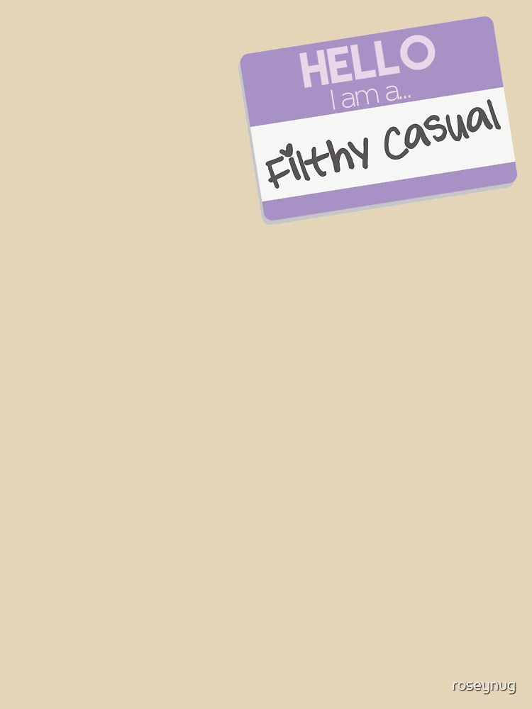 I Am a Filthy Casual by roseynug