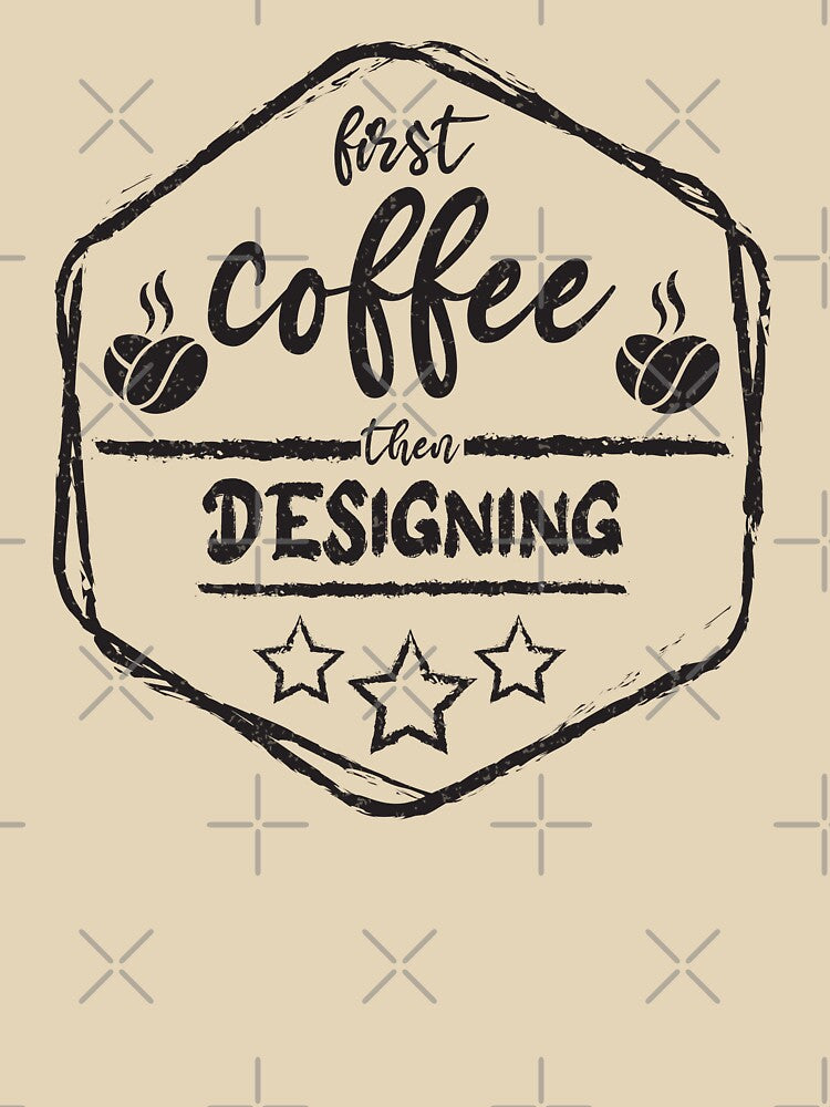 First Coffee Then designing - Funny designing quote gift idea For Men and Women by Mmmm3344