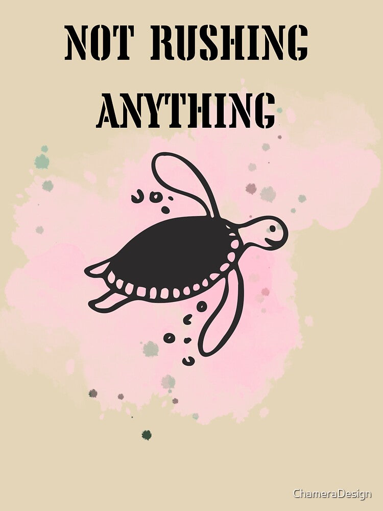 Not Rushing Anything – Minimalist Slow Pace Quote by ChameraDesign