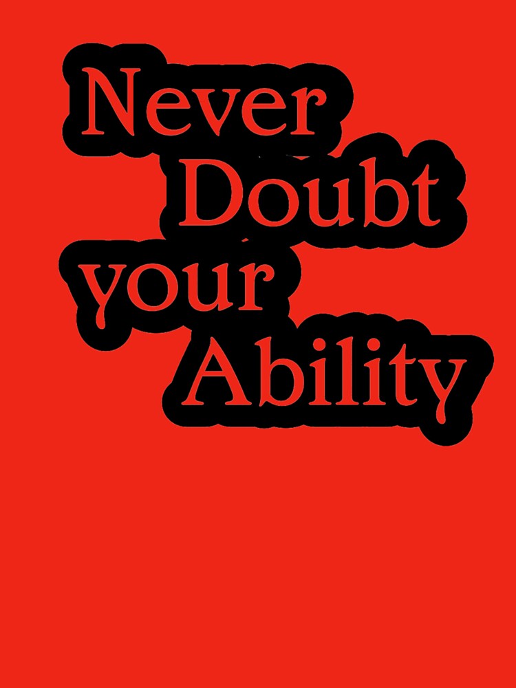 Never Doubt Your Ability by TShirtCrafters